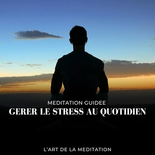 m&eacute;ditation guid&eacute;e - g&eacute;rer le stress au quotidien (11 mn)
