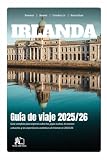 GUÍA DE VIAJE IRLANDA 2025-2026: La Guía Completa de Expertos a las Gemas Ocultas, Tesoros Culturales y Experiencias Auténticas de Irlanda en 2025-2026