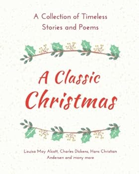 Paperback A Classic Christmas: A Collection of Timeless Stories and Poems Book