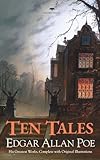 Edgar Allan Poe — Ten Tales: His Greatest Works, Complete with Original Illustrations