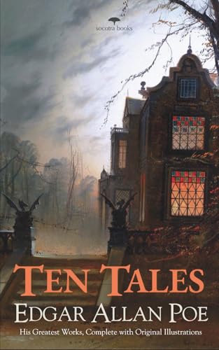 Edgar Allan Poe — Ten Tales: His Greatest Works, Complete with Original Illustrations