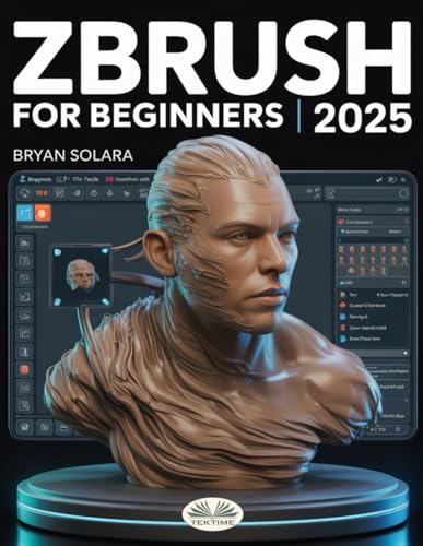 livre ZBrush For Beginners: The Complete Step-By-Step Guide To Techniques, Tips, And Tutorials For 3D Sculpting, And Modeling