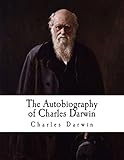 The Autobiography of Charles Darwin: From the Life and Letters of Charles Darwin