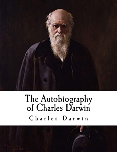The Autobiography of Charles Darwin: From the Life and Letters of Charles Darwin