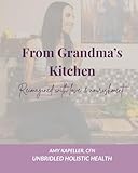 From Grandma's Kitchen: Reimagined With Love & Nourishment