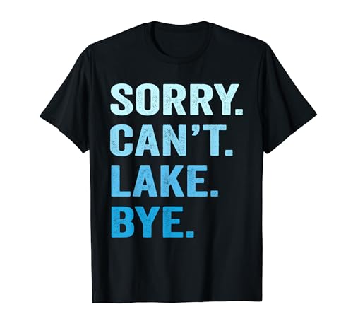 Sorry Can't Lake Bye, broma de vacaciones en el lago para los amantes de la pesca Camiseta
