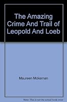 The Amazing Crime And Trail of Leopold And Loeb B0032R6HFU Book Cover