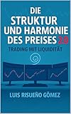  Die Struktur und Harmonie des Preises : Trading mit Liquidität (German Edition)