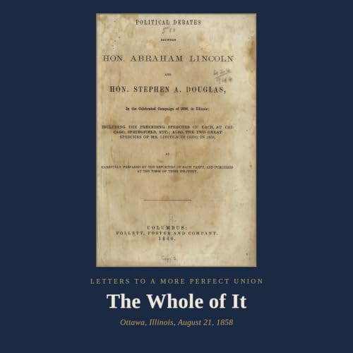 The Whole of It &mdash; The Lincoln-Douglas Debates at Ottawa, 1858