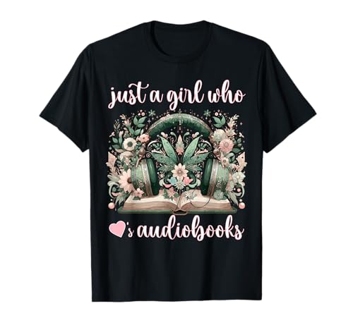 Just A Girl Who Loves Audiobooks Women's Audiobook Reader T-Shirt