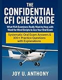 The Confidential Cfi Checkride: What FAA Examiners Really Wants to Hear, With Word-For-Word Scripts to Ace Your Oral Exam