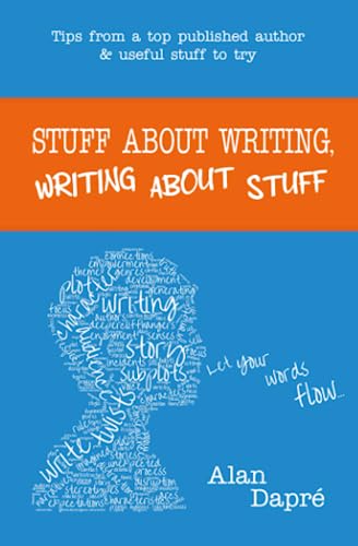 Stuff About Writing, Writing About Stuff: Tips From A Top Published Author And Useful Stuff To Try: 1