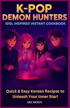 K-POP DEMON HUNTERS – Idol Inspired Instant Cookbook: Quick & Easy
