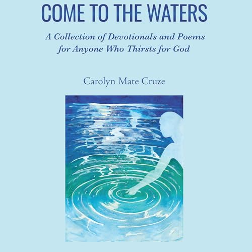 Come to the Waters by Carolyn Mate Cruze episode artwork