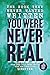 You Were Never Real: How You Were Installed Before You Could Object, the Awareness They Could Never Reach, and What Was There First (The Black Vault Series)