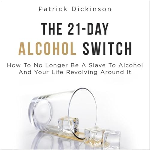 The 21-Day Alcohol Switch Audiolivro Por Patrick Dickinson capa
