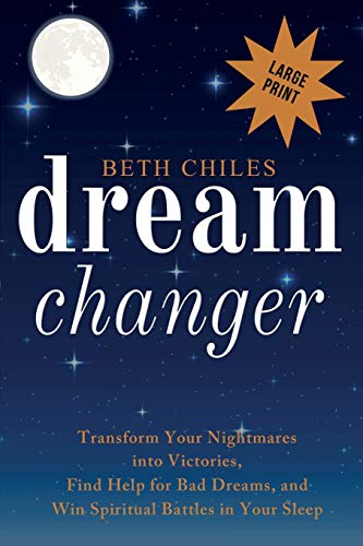 Dream Changer Large Print: Transform Your Nightmares into Victories, Find Help for Bad Dreams, and Win Spiritual Battles in Your Sleep