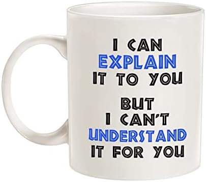 Funny Engineer Coffee Mug Christmas Gifts, I Can Explain It to You But I Can't Understand It for You Best Gifts for Engineer Porcelain Cup White 11 Oz