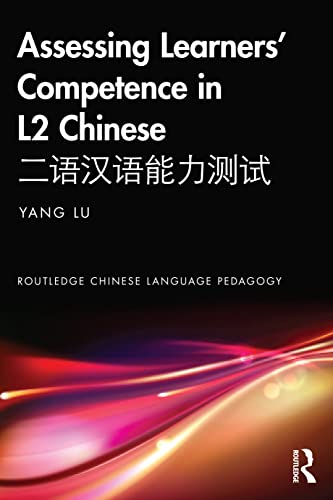 Assessing Learners’ Competence in L2 Chinese (Routledge Chinese Language Pedagogy)