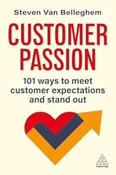Paperback Customer Passion: 101 Ways to Meet Customer Expectations and Stand Out Book