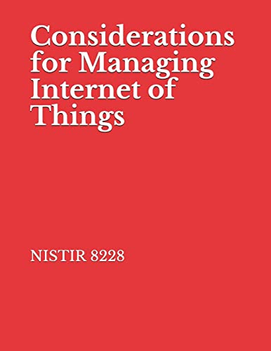 Considerations for Managing Internet of Things: NISTIR 8228 Cybersecurity and Privacy Risks