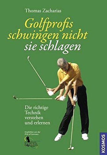 Golfprofis schwingen nicht - sie schlagen: Die richtige Technik verstehen und erlernen Golfprofis schwingen nicht - sie schlagen: Die richtige Technik verstehen und erlernen