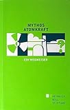 Mythos Atomkraft: Ein Wegweiser - Herausgeber: Heinrich-Böll-Stiftung Vorwort: Ralf Fücks, Barbara Unmüssig Mitwirkende: Gerd Rosenkranz, Antony Frogatt, Jürgen Kreusch, Wolfgang Neumann, Detlef Appel, Peter Diehl, Otfried Nassauer, Steve Thomas, Felix Chr Matthes Übersetzer: Thomas Pfeiffer, Jochen Schimmang, Heinz Tophinke 