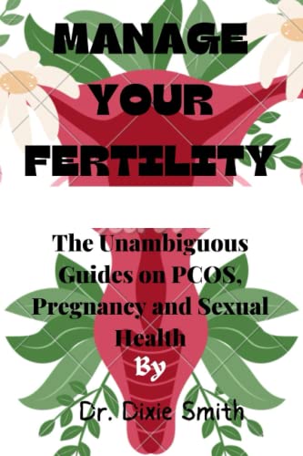 MANAGE YOUR FERTILITY: The Unambiguous Guides on PCOS, Pregnancy and Sexual Health