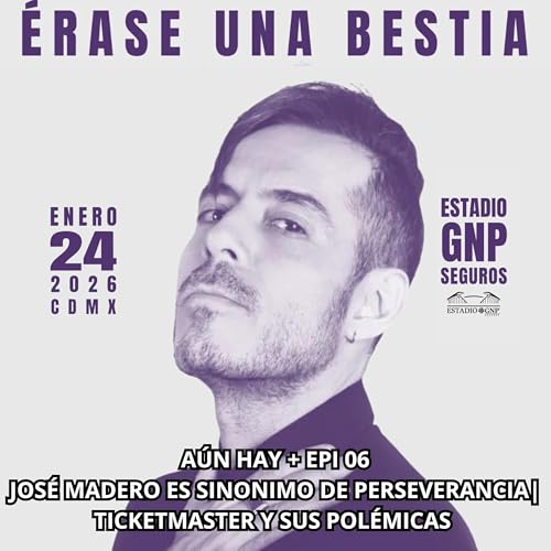 A&Uacute;N HAY + EPI 06 JOS&Eacute; MADERO ES SINONIMO DE PERSEVERANCIA| TICKETMASTER Y SUS POL&Eacute;MICAS