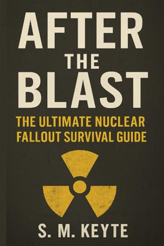 After the Blast: The Ultimate Nuclear Fallout Survival Guide: How to Survive a Nuclear Attack, Radiation, and Long-Term Fallout Without a Bunker