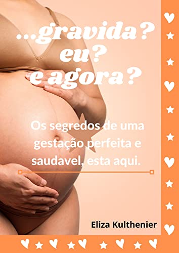 ...gravida? Eu? E agora: Os segredos de uma gestação perfeita e saudável, está aqui.