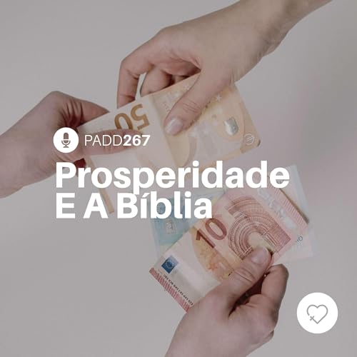 #PADD267: Prosperidade E A B&iacute;blia