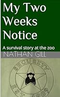 My Two Weeks Notice: A survival story at the zoo 1973337479 Book Cover