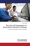  The Use of Computers in Secondary Schools in Kenya: A Survey of Schools in Western Province