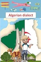Algerian Dialect .: A Practical Guide to Learning Algerian Dialect (Darija) - the Arabic Dialect of Algeria B0BKRX8M2K Book Cover