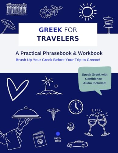 Greek for Travelers - A Practical Phrasebook & Workbook: Brush up your Greek before your trip to Greece!