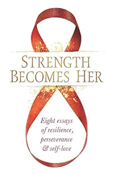 Strength Becomes Her: Eight Essays of Resilience, Perseverance & Self-Love