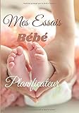 mes essais bébé planificateur: carnet pour noter les changements durant le cycle et les tests d'ovulation/grossesse afin de maximiser les chances de ... personne chère ou simplement pour sois-même.