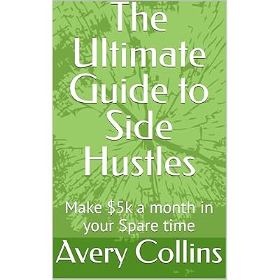 The Ultimate Guide to Side Hustles: Make $5k a month in your Spare time