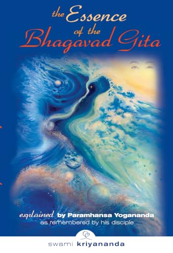 Essence of the Bhagavad Gita: Explained By Paramhansa Yogananda, as