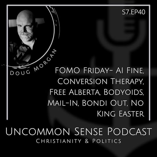 FOMO Friday- AI Fine, Conversion Therapy, Free Alberta, Bodyoids, Mail-In, Bondi Out, No King Easter