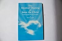 Mystical Meaning of Jesus the Christ, The : Significant Episodes in the Life of the Master 0941992039 Book Cover