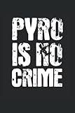  Pyro is no Crime: Pyrotechniker Notizbuch (liniert) Silvester Feuerwerk Pyrotechnik