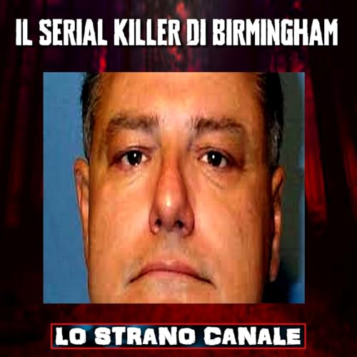 IL SERIAL KILLER DI BIRMINGHAM - Jack Harrison Trawick (Lo Strano Canale Podcast)