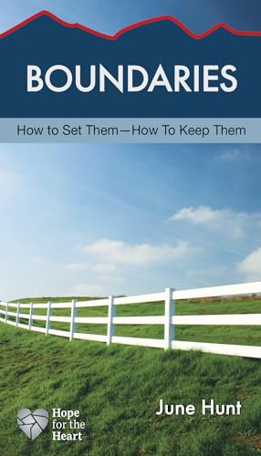 Boundaries: How to Set Them--How to Keep Them (Hope for the Heart)