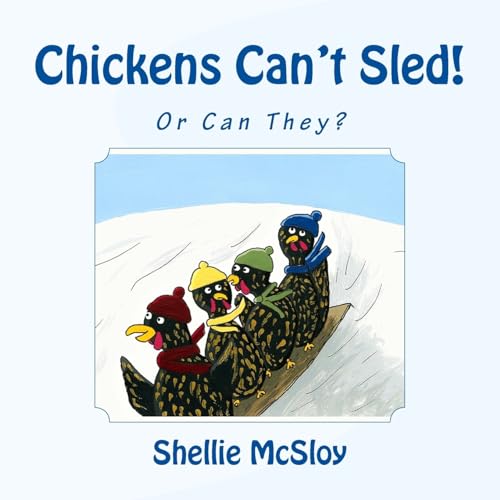 Chickens Can't Sled!: Or Can They?