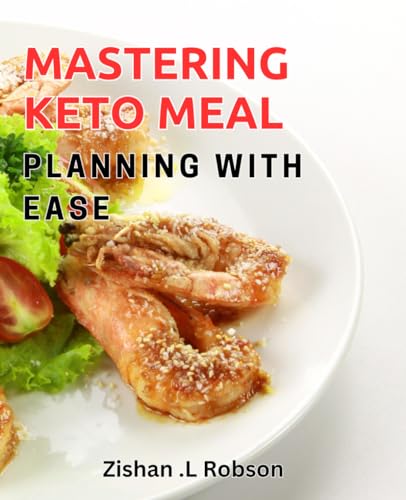 Mastering Keto Meal Planning with Ease: Effortlessly Plan Delicious and