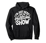 I'm Just Here for the Halftime Show Music Lovers Football Pullover Hoodie