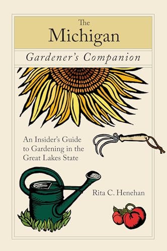 Michigan Gardener's Companion: An Insider's Guide To Gardening In The Great Lakes State (Gardening Series)