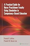 A Practical Guide for Nurse Practitioner Faculty Using Simulation in Competency-Based Education